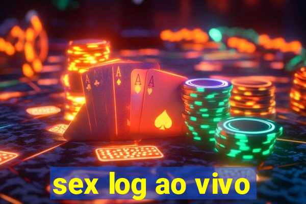 sex log ao vivo